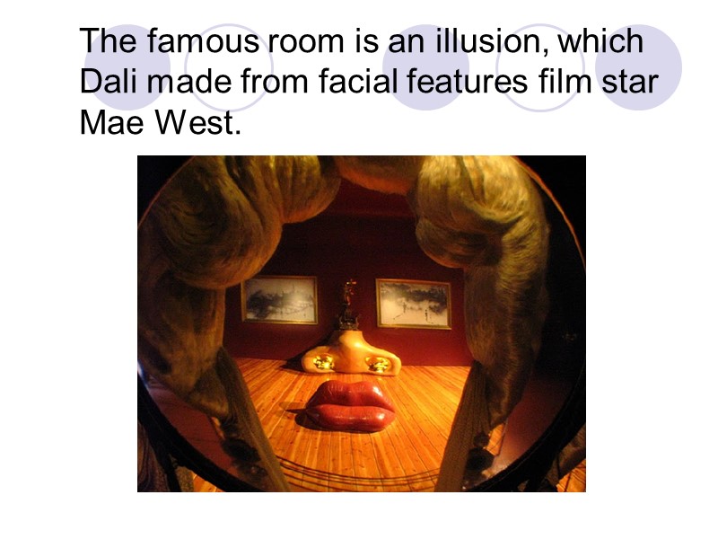 The famous room is an illusion, which Dali made from facial features film star